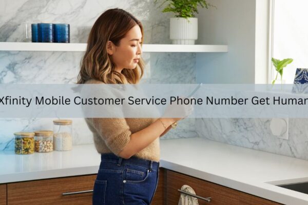 Xfinity Mobile Customer Service Phone Number Get Human