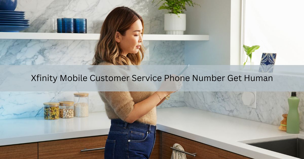 Xfinity Mobile Customer Service Phone Number Get Human