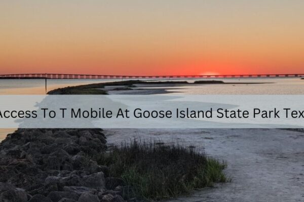 Access To T Mobile At Goose Island State Park Texas