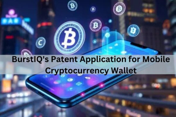 BurstIQ's Patent Application for Mobile Cryptocurrency Wallet