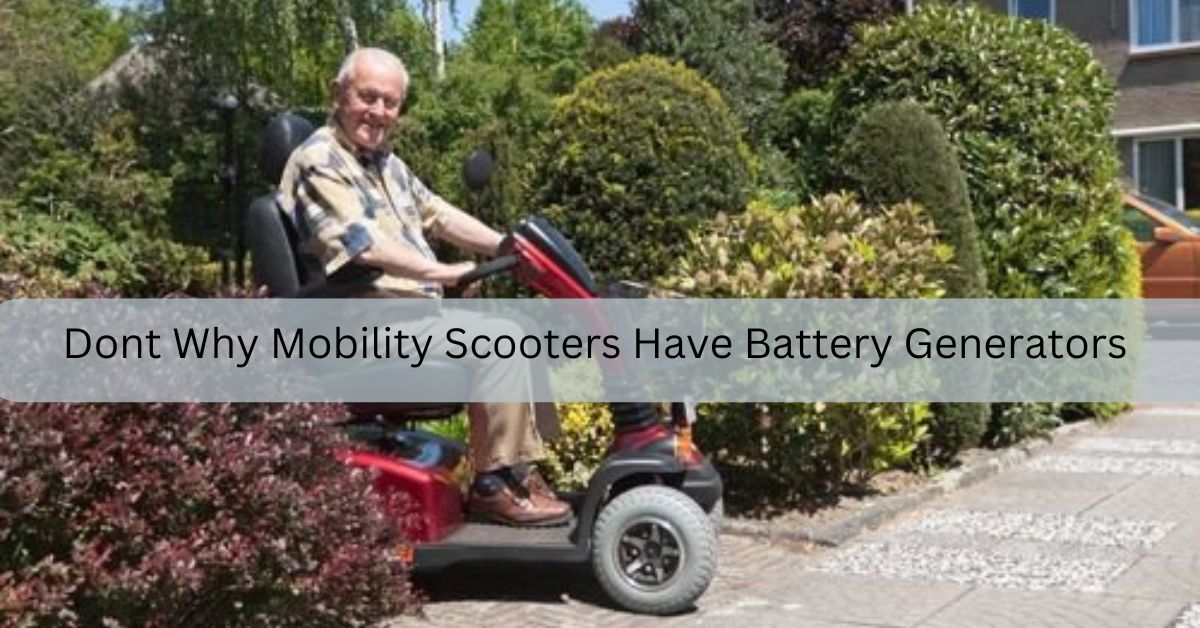 Dont Why Mobility Scooters Have Battery Generators