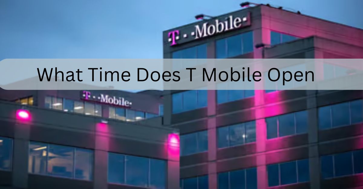 What Time Does T Mobile Open