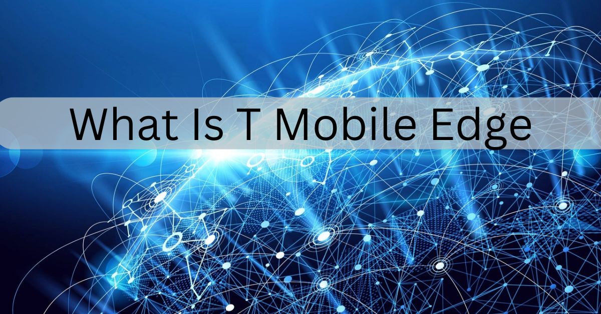 What Is T Mobile Edge