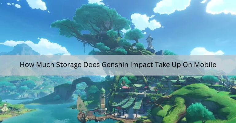 How Much Storage Does Genshin Impact Take Up On Mobile