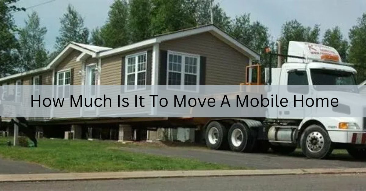 How Much Is It To Move A Mobile Home