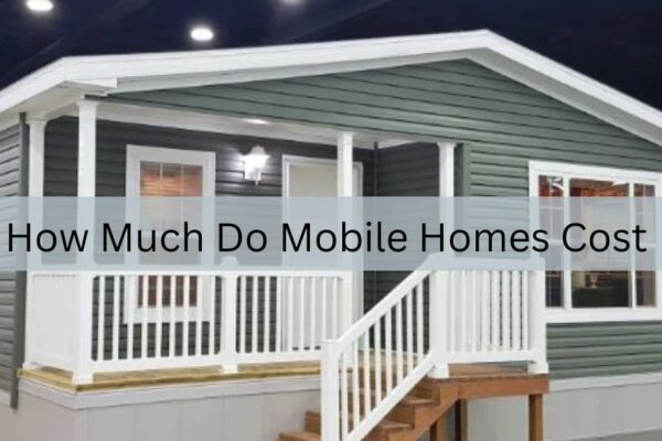 How Much Do Mobile Homes Cost