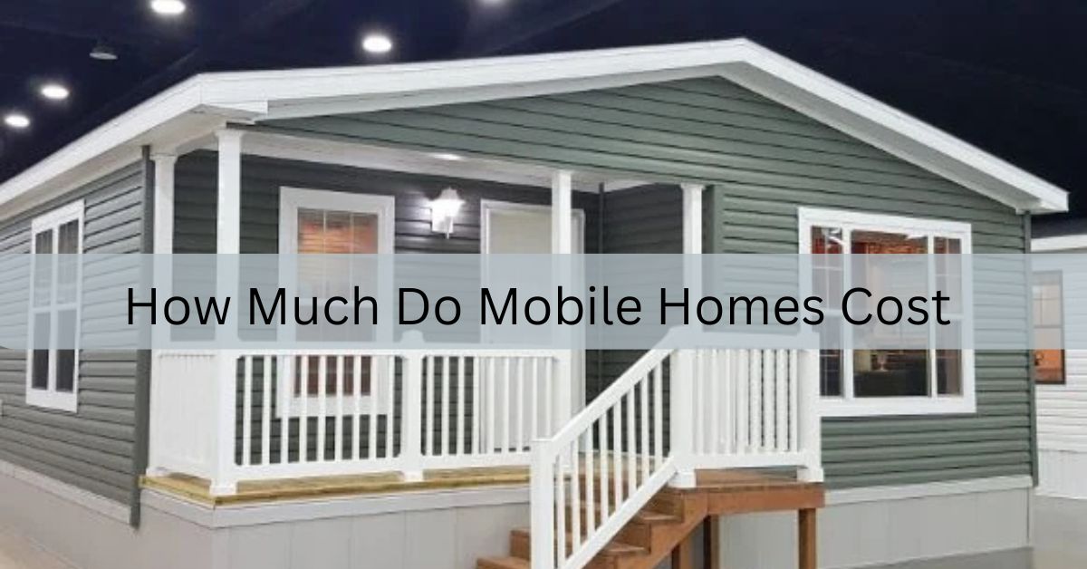 How Much Do Mobile Homes Cost