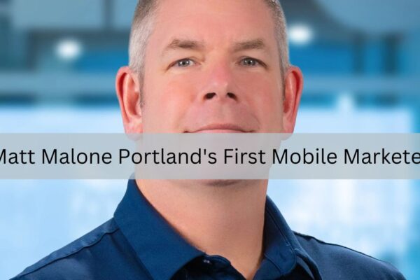 Matt Malone Portland's First Mobile Marketer