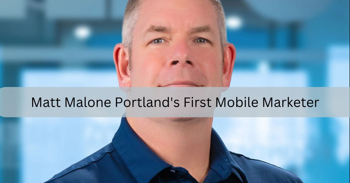 Matt Malone Portland's First Mobile Marketer