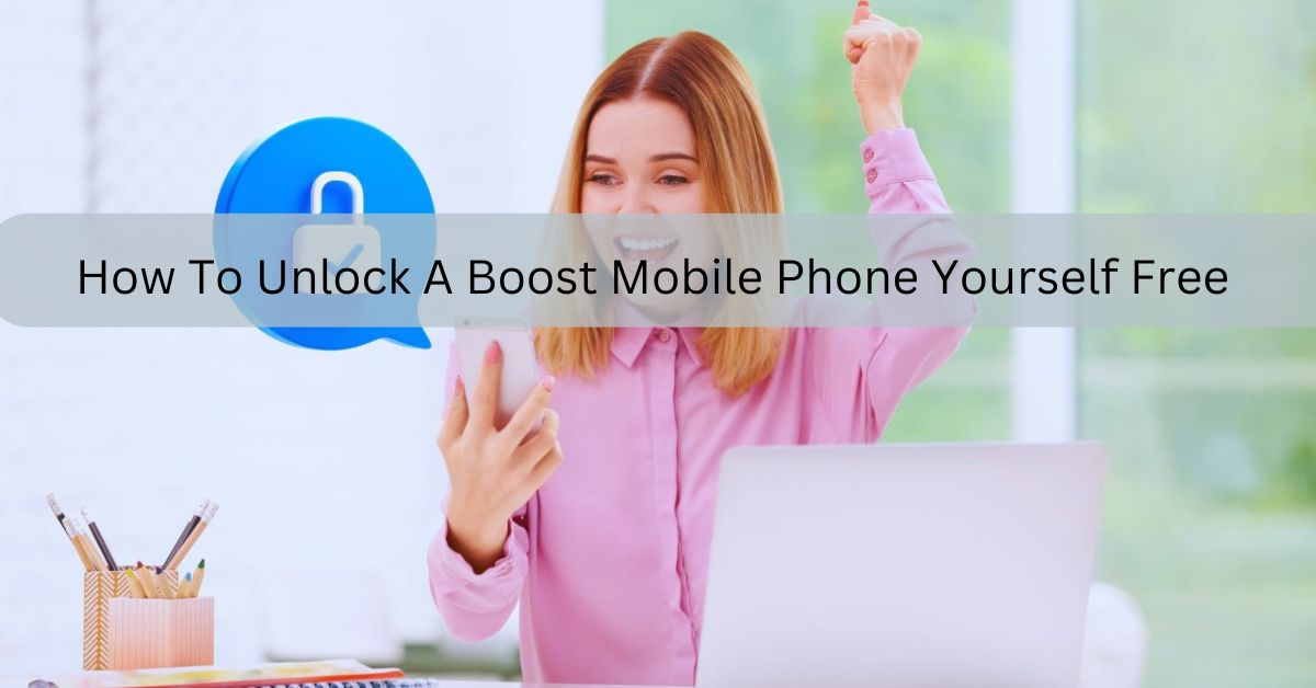 How To Unlock A Boost Mobile Phone Yourself Free