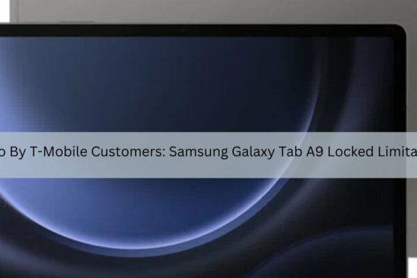 Metro By T-Mobile Customers: Samsung Galaxy Tab A9 Locked Limitations