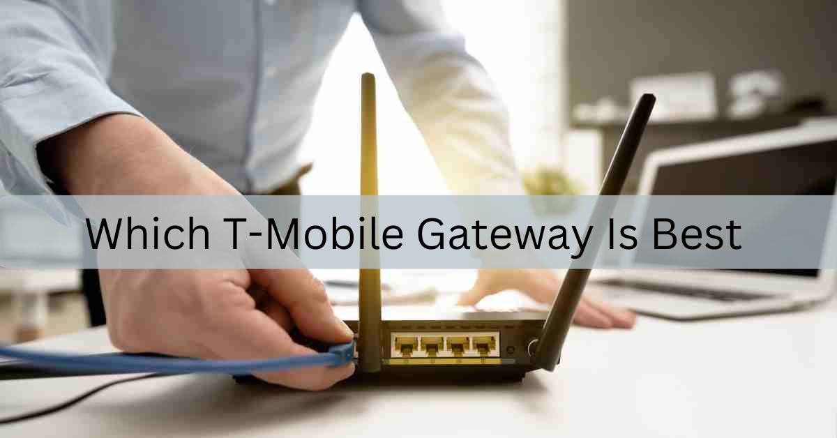 Which T-Mobile Gateway Is Best