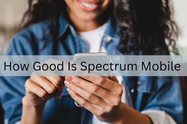 How Good Is Spectrum Mobile