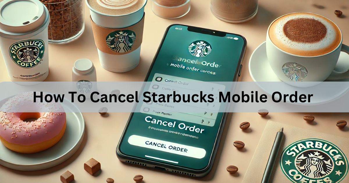 How To Cancel Starbucks Mobile Order