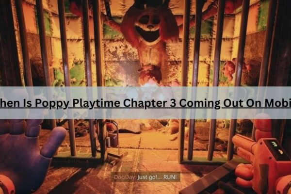 When Is Poppy Playtime Chapter 3 Coming Out On Mobile