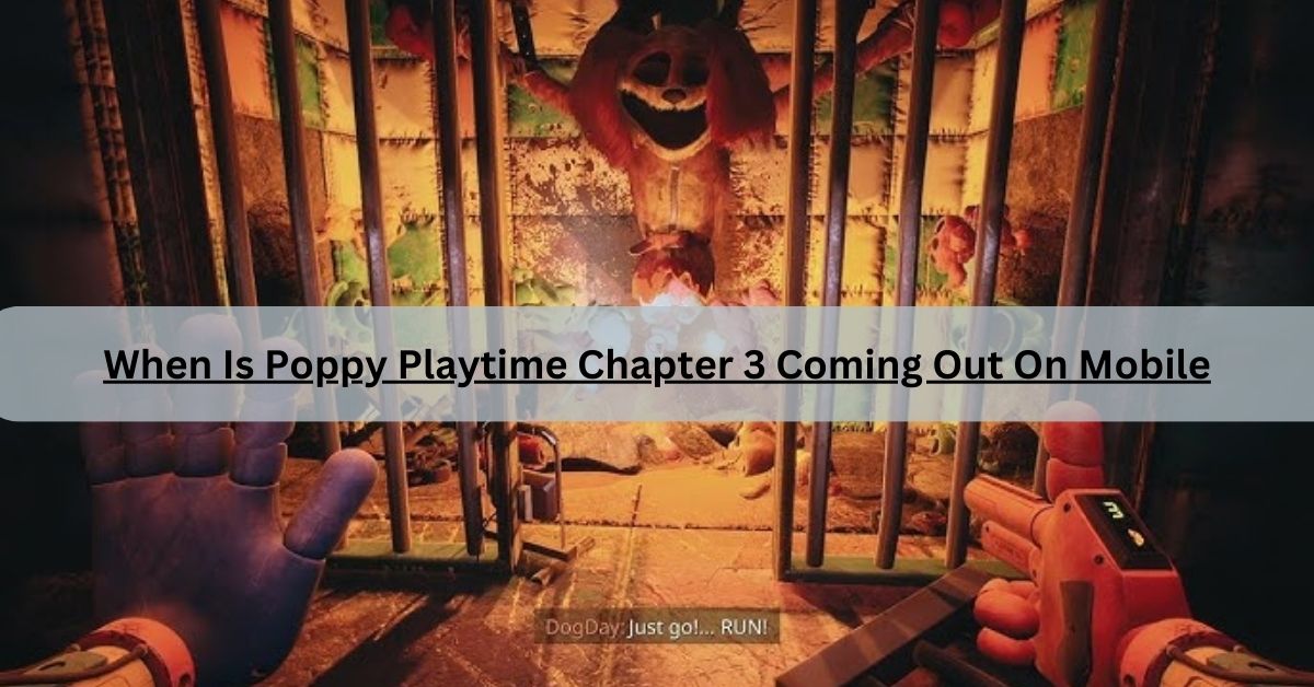 When Is Poppy Playtime Chapter 3 Coming Out On Mobile